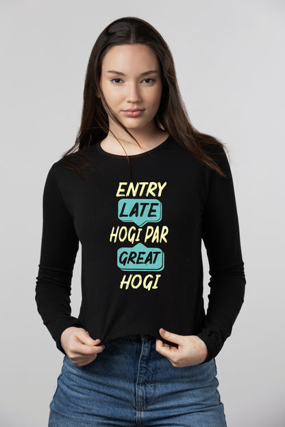 Women's "Entry Late Hogi Par Great Hogi" Attitude Female Full Sleeve T-Shirt