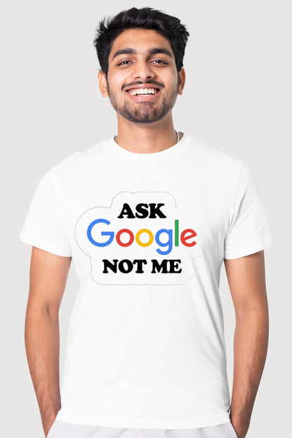 Men's "Ask Google Not Me" Male Classic Crew T-Shirt