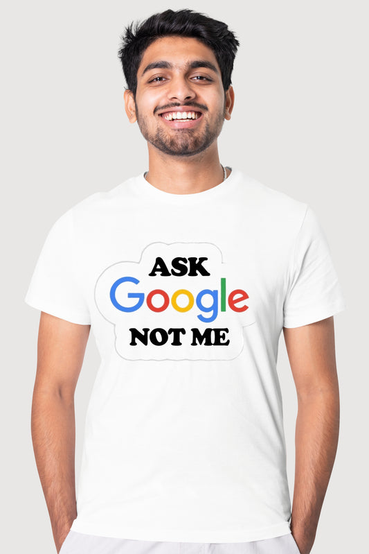 Men's "Ask Google Not Me" Male Classic Crew T-Shirt